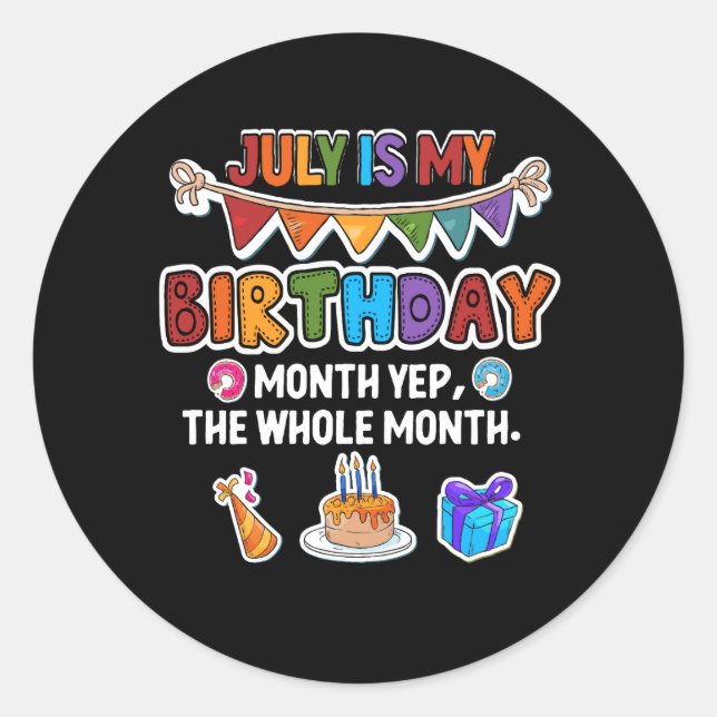 July Is My Birthday Yes The Whole Month Bday Party Classic Round Sticker (Front)