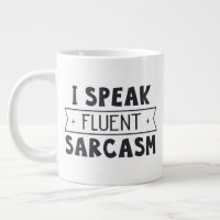 Jumbo size mug with "I Speak Fluent Sarcasm"