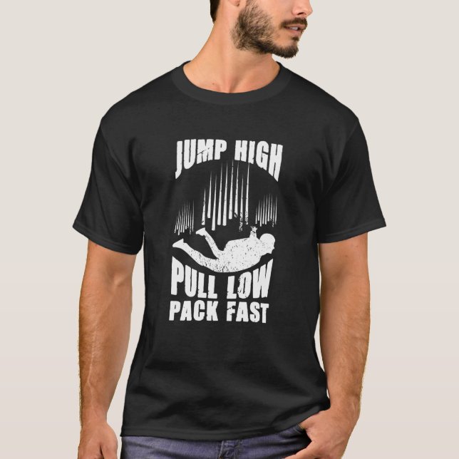 Jump High Pull Low Pack Fast Parachute Skydive Sky T-Shirt (Front)