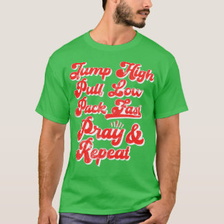 Jump High Pull Low Pack Fast Pray amp Repeat Skydi T-Shirt