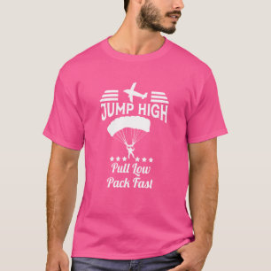 Jump High Pull Low Pack Fast Skydive Parachute Sky T-Shirt