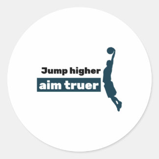 Jump Higher Aim Truer  Classic Round Sticker
