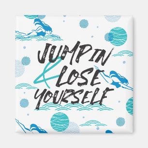 Jump in and Lose Yourself, Swimming Quotes Design Magnet