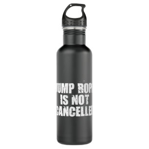 Jump Rope Is Not Cancelled Jump Rope Fitness 710 Ml Water Bottle