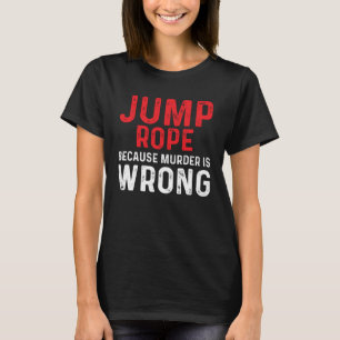 Jump Rope Wrong Skipping Jumping Roping Workout T-Shirt