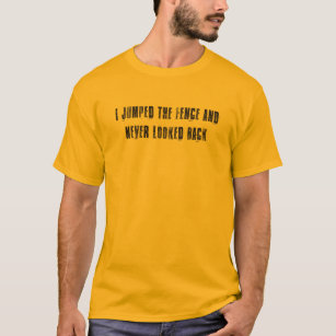 Jumped The fence - V1 T-Shirt