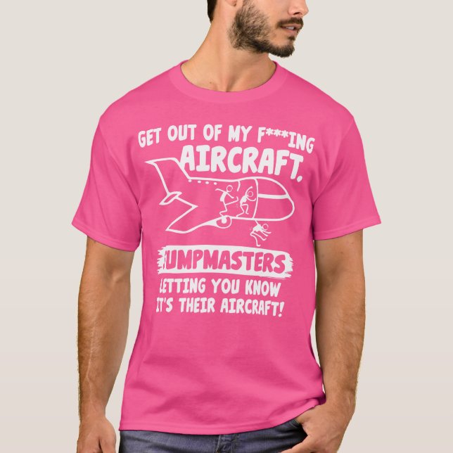 Jumpmasters Letting You Know Its Their Aircraft Sk T-Shirt (Front)