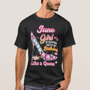 June Girl Stepping Into My Birthday Like A Queen D T-Shirt