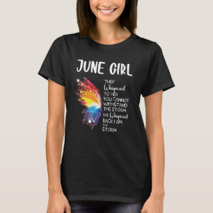 June Girl They Whispered Her You Cannot Withstand T-Shirt