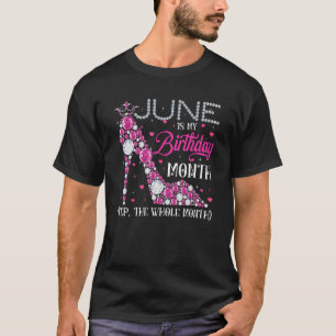 June Is My Birthday  Whole Month High Heels Birthd T-Shirt