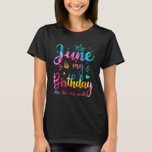 June Is My Birthday Yes The Whole Month  June Bday T-Shirt
