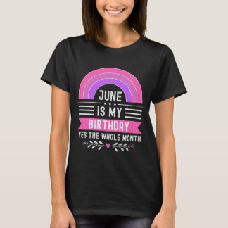 june Is My Birthday Yes The Whole Month T-Shirt