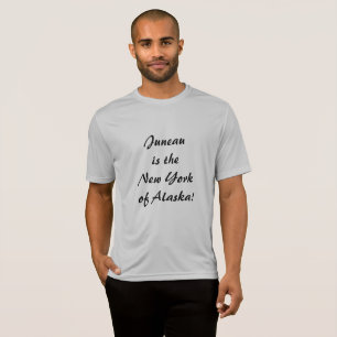 Juneau is the NY of Alaska T-Shirt