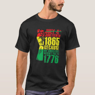Junenth 1865 Ancestors Weren't Free In 1776 Junent T-Shirt