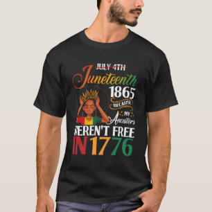 Junenth Black Because My Ancestor Weren'T Free 177 T-Shirt
