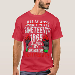 Juneteenth 1865 Because My Ancestors Black America T-Shirt