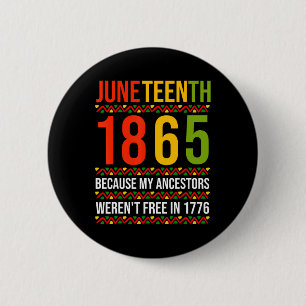 Juneteenth 1865 Because My Ancestors Weren't Free  6 Cm Round Badge