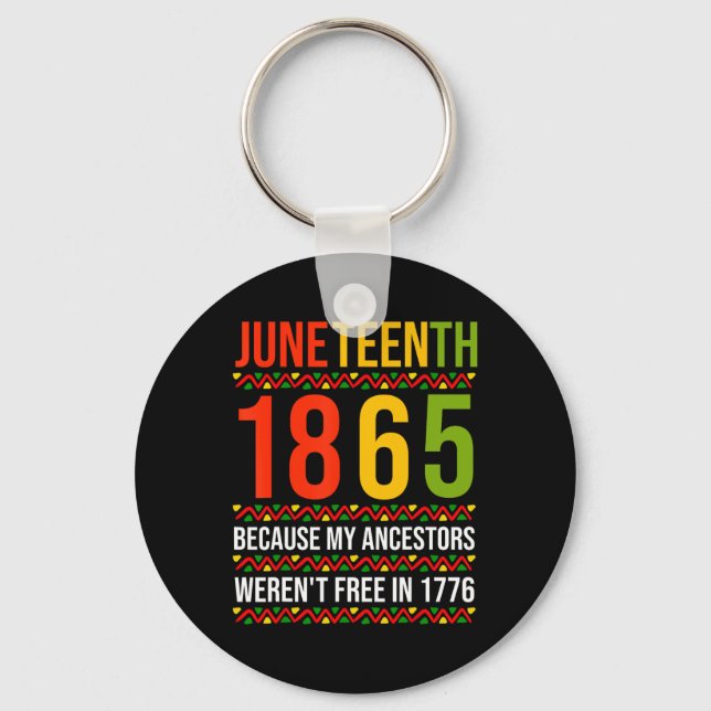 Juneteenth 1865 Because My Ancestors Weren't Free  Key Ring (Front)