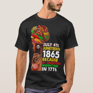 Juneteenth 1865 Because My Ancestors Weren't Free  T-Shirt