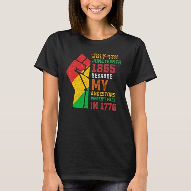 Juneteenth 1865 Because My Ancestors Weren't Free  T-Shirt (Front)