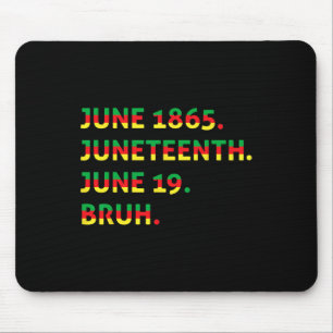 Juneteenth 1865 Bruh African American Black Freedo Mouse Pad