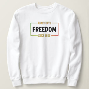 Juneteenth 1865 Celebrating Black Freedom Sweatshirt