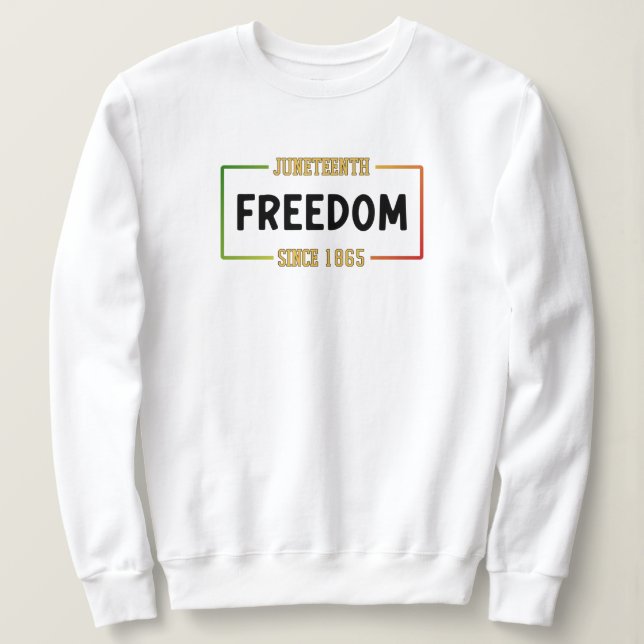 Juneteenth 1865 Celebrating Black Freedom Sweatshirt (Design Front)