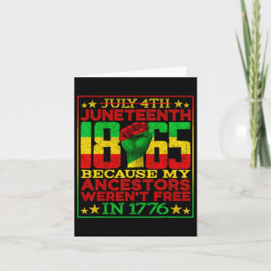 Juneteenth 1865 July 4th Because My Ancestors Were Card