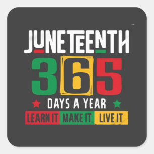 Juneteenth 365 Days a Year Learn It Like It Live Square Sticker