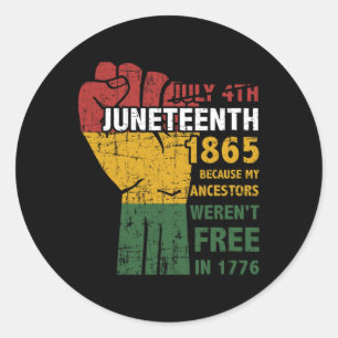 Juneteenth Ancestors Weren't Free In 1865 4th Of J Classic Round Sticker
