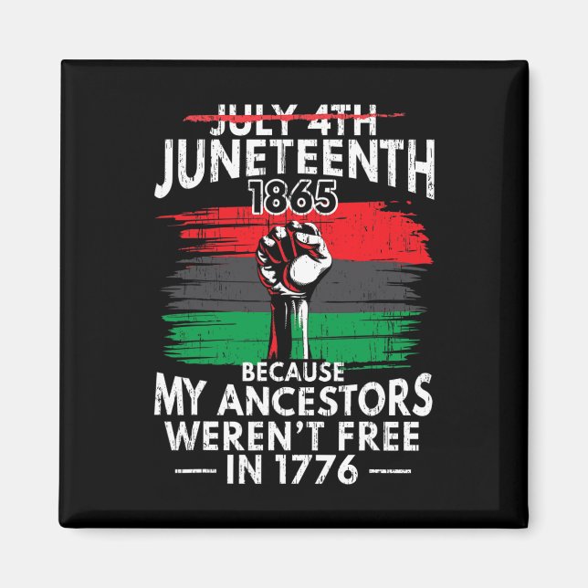 Juneteenth Because My Ancestors Weren't Free  Magnet (Front)
