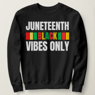 Juneteenth Black Vibes Only Melanin Sista Bruh Sweatshirt