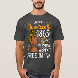Juneteenth Black Women Because My Ancestor Weren't T-Shirt