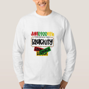Juneteenth Blackity Black Black Black Funny  T-Shirt