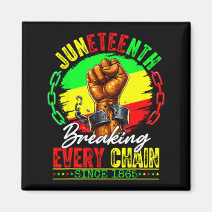 Juneteenth breaking every chain since 1865 men magnet