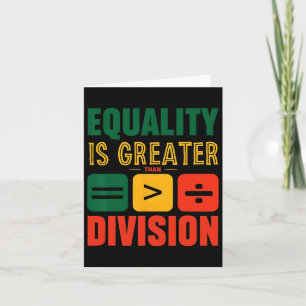 Juneteenth Equality Is Greater Than Division Black Card