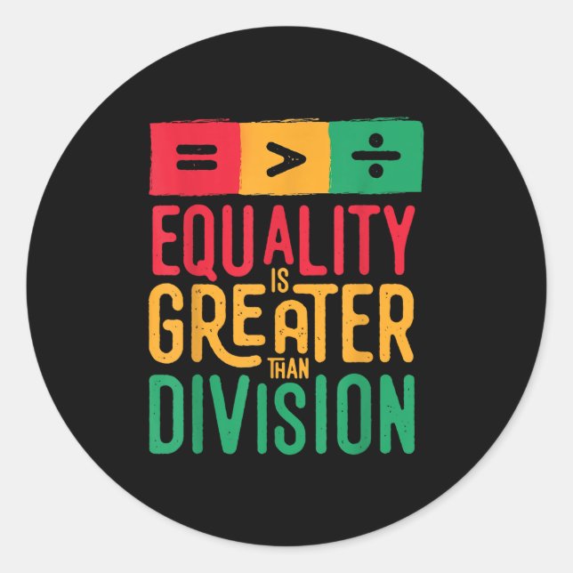 Juneteenth Equality Is Greater Than Division Black Classic Round Sticker (Front)