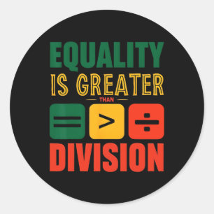 Juneteenth Equality Is Greater Than Division Black Classic Round Sticker