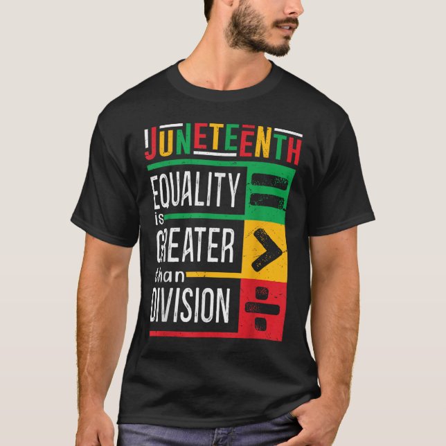 Juneteenth Equality Is Greater Than Division  T-Shirt (Front)