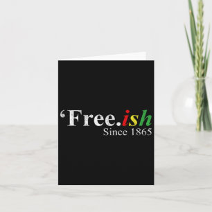 Juneteenth Free-ish  Card
