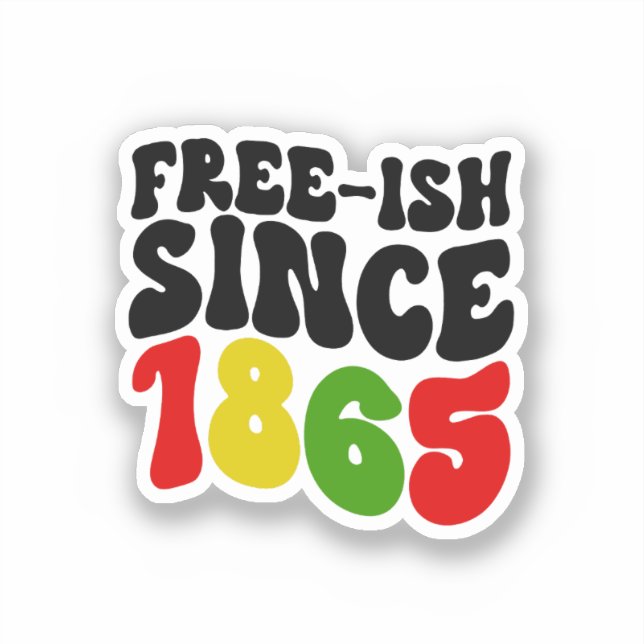 Juneteenth Free-Ish Since 1865 (Front)
