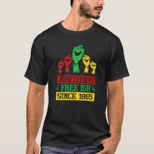 Juneteenth Free Ish Since 1865 African American Fr T-Shirt