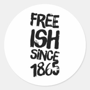 Juneteenth Free-ish Since 1865 Black History Month Classic Round Sticker