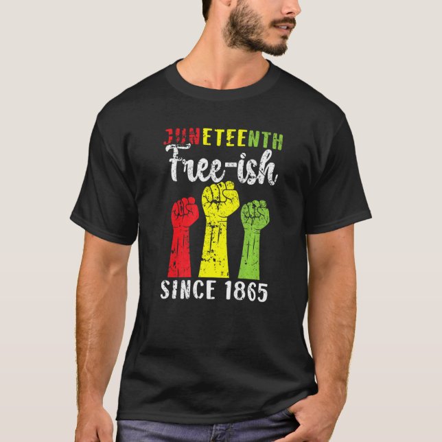 Juneteenth Free Ish Since 1865 Black Pride African T-Shirt (Front)