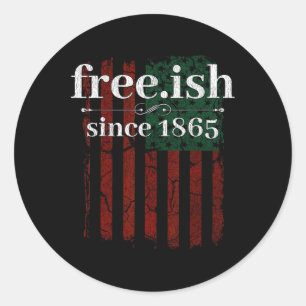 Juneteenth Free-ish Since 1865 Black Pride Classic Round Sticker