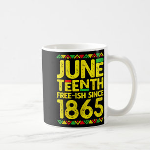 Juneteenth free-ish since 1865 black pride coffee mug