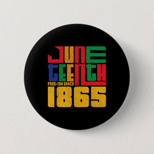 Juneteenth Free-ish Since 1865 Celebrate Black Fre 6 Cm Round Badge