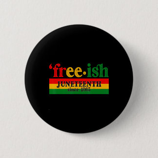 Juneteenth Free-ish Since 1865 Celebration Black M 6 Cm Round Badge