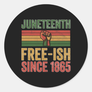 Juneteenth Free-ish Since 1865 Day Independence Bl Classic Round Sticker