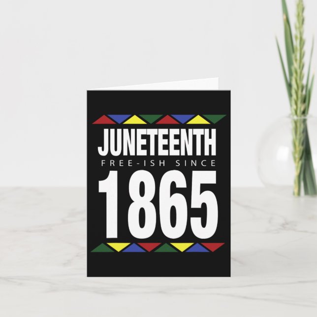 Juneteenth Free-ish Since 1865 Independence Day  Card (Front)